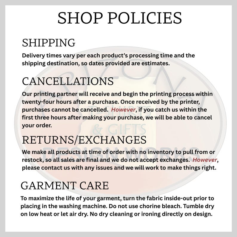 May include: A white informational graphic titled SHOP POLICIES with black text sections for SHIPPING, CANCELLATIONS, RETURNS/EXCHANGES, and GARMENT CARE. The text outlines policies regarding order processing, cancellation windows, final sales, and washing instructions.