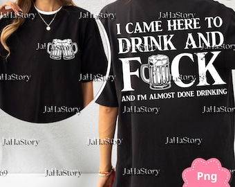 I Came Here To Drink And F*ck Png SVG, Funny Bachelorette Party PNG, Adult Humor Sublimation File, Silly Party Digital Download