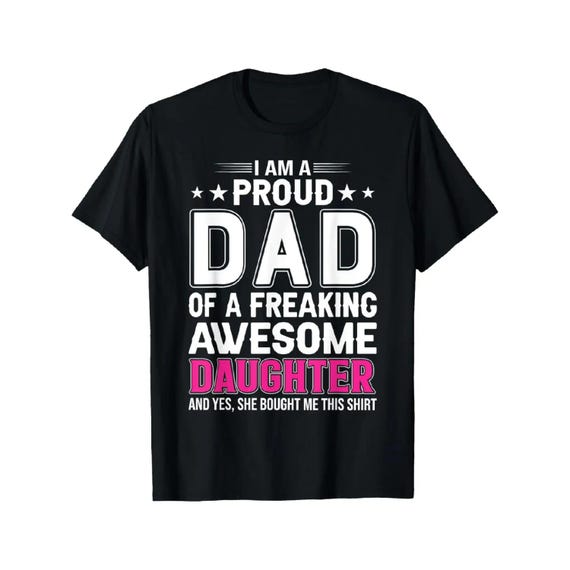 I Am A Proud Dad Of A Freaking Awesome Daughter T-Shirt, Funny Father Tee