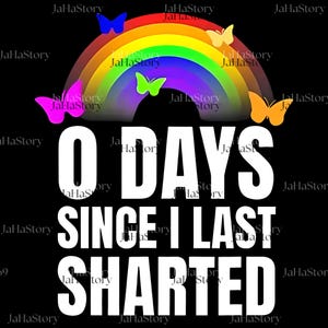 May include: A black graphic with a rainbow and butterflies. The text reads "0 DAYS SINCE I LAST SHARTED" in large white letters. The rainbow has red, orange, yellow, green, blue, and purple colors.
