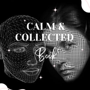 May include: A black and white image of two faces, one with a wireframe design and the other with a grid pattern. The text "CALM & COLLECTED Book" is written in white on a black background.