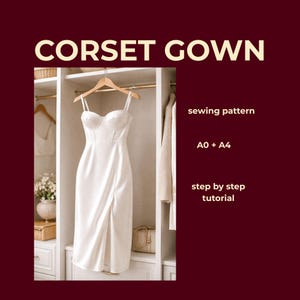 May include: A white corset gown with spaghetti straps hangs in a closet. The dress has a fitted bodice and a slit in the front. Text on the image reads "CORSET GOWN", "sewing pattern", "A0 + A4", and "step by step tutorial".