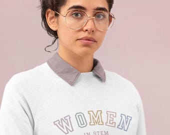 Women in STEM Sweatshirt gift for female Engineering Student Gift top for woman in STEM Graduation present for Steminist shirt science tech