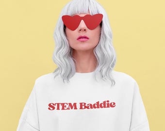 STEM Baddie Sweatshirt Women in STEM Crewneck STEMinist Apparel Smart Girl Gift Female Engineer Scientist Tech Student Cozy STEM Shirt