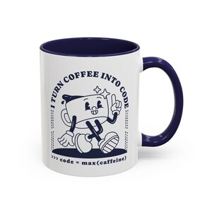 White ceramic mug with a navy handle and interior. Design features a cheerful, cartoon-style coffee cup character with arms and legs, walking confidently with one finger raised. Above the character, the phrase "I TURN COFFEE INTO CODE" is written in bold letters. Below the character, the text ">>> code = max(caffeine)" mimics coding syntax. Small binary numbers surround the design, adding a playful tech-inspired touch. The color scheme is navy, matching the handle and interior.