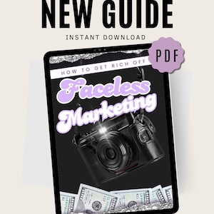 May include: A digital tablet displays a guide titled "Faceless Marketing" with a camera graphic. The image includes text: "New Guide, Instant Download, How to Get Rich Off." A "PDF" badge is in the corner, and dollar bills are at the bottom.