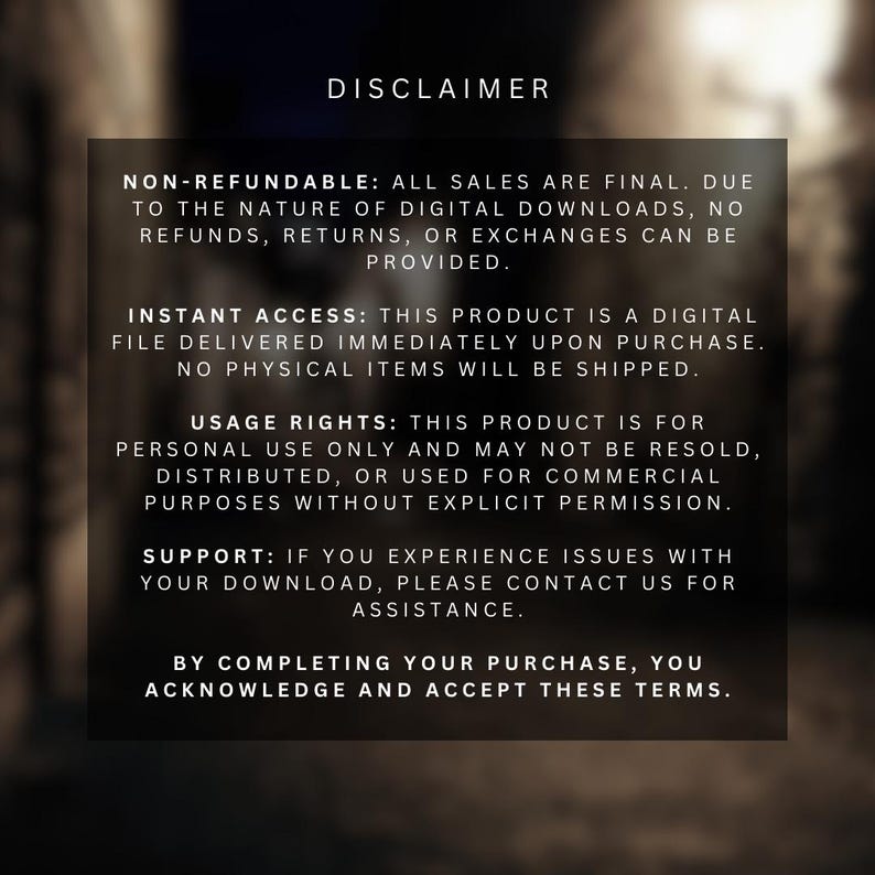May include: Text on a dark background with the heading "Disclaimer". The text explains the terms and conditions for digital downloads, including non-refundable sales, instant access, usage rights, and support.