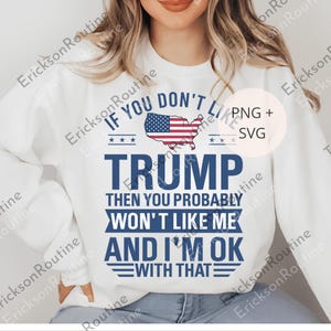 If You Don&#39;t Like Trump You Then You Probably Won&#39;t Like Me And I&#39;m OK With That Digital, Trump Supporter png, Republican Part png