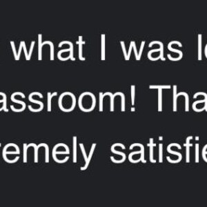 May include: Text on a dark background reads: "Just what I was looking for. Fits perfect in my classroom! Thanks!" and "Rating: 5/5 (extremely satisfied)". The text is in white.