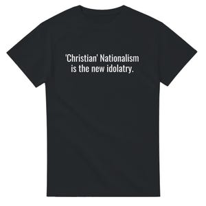 Christian Nationalism is the new idolatry.