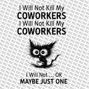 I will not kill my coworker PNG |Sublimation Design | Instant Download | Digital File