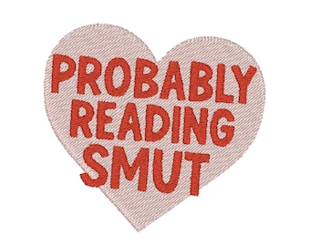 Probably Reading Smut Heart Book Lover Bookclub Worm Cute Trendy Funny Embroidery Design MULTIPLE SIZES (Instant Download)