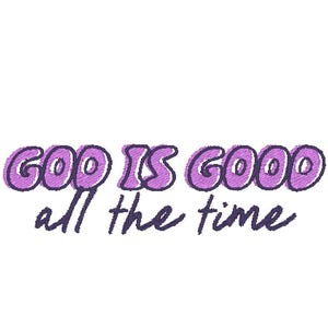 May include: Text-based design with the phrase "GOD IS GOOD all the time" in a purple and dark blue embroidered style. The words are stacked, with "GOD IS GOOD" above "all the time" on a white background.