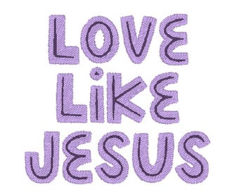 Love Like Jesus Religious Faith Embroidery Design MULTIPLE SIZES (Instant Download)
