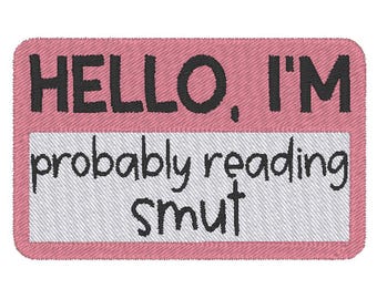 Hello I'm Probably Reading Smut Bookish Name Tag Funny Embroidery Design MULTIPLE SIZES (Digital Download)
