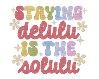 Staying Delulu is the Solulu Funny Mental Health MULTIPLE SIZES Embroidery Design (Digital Download)