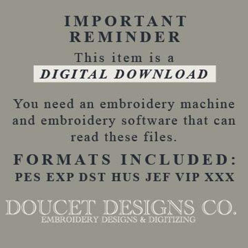 May include: A digital download reminder for embroidery designs. The text states "This item is a DIGITAL DOWNLOAD. You need an embroidery machine and embroidery software that can read these files. FORMATS INCLUDED: PES EXP DST HUS JEF VIP XXX".