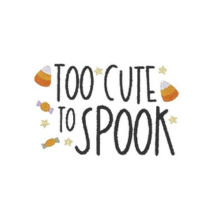 May include: White background with the phrase "TOO CUTE TO SPOOK" in black, accompanied by candy corn, wrapped candies, and star accents. A festive design for Halloween.