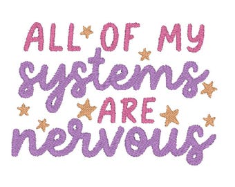 All of My Systems Are Nervous Funny Anxiety MULTIPLE SIZES Embroidery Design (Digital Download)