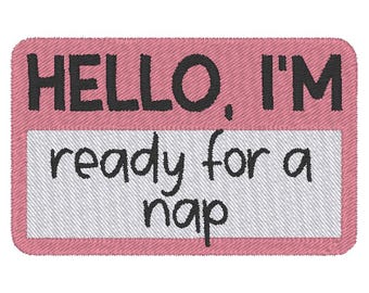 Hello I'm Ready For A Nap Name Tag Funny Embroidery Design MULTIPLE SIZES (Digital Download)