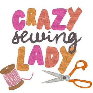 May include: Embroidered design with the text "Crazy Sewing Lady" in pink, orange, and gray. A spool of pink thread and a pair of orange scissors are included in the design.