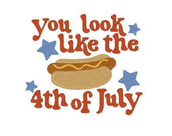 You Look Like The Fourth of July Hot Dog 4th of July Stars Cute Summer Trendy Embroidery Design File MULTIPLE SIZES 4x4 5x7 Instant Download