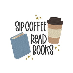 Sip Coffee Read Books Bookish Bookclub Book Worm Reading Cute Trendy Embroidery Design File MULTIPLE SIZES 4x4 5x7 Digital Instant Download
