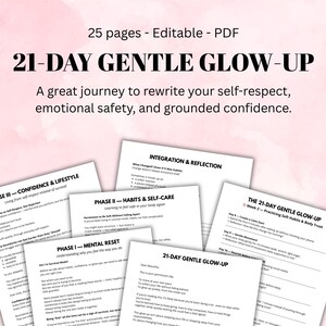 May include: A set of printable PDF pages labelled "21-DAY GENTLE GLOW-UP". The pages are white with black text and pink highlights. The text includes phrases such as "rewrite your self-respect" and "emotional safety".