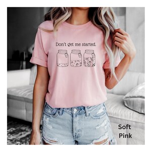 Don't Get Me Started Sourdough T-shirt, Bella Canvas Tee image 4
