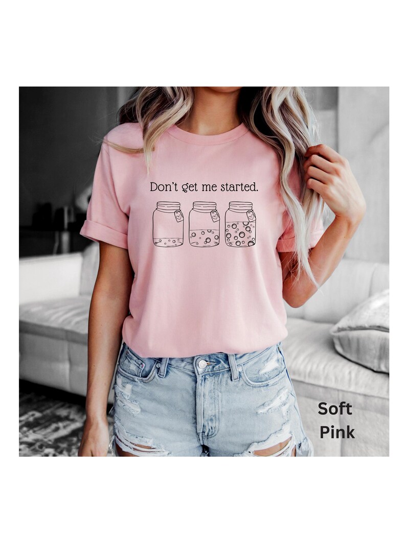 Don't Get Me Started Sourdough T-shirt, Bella Canvas Tee image 4