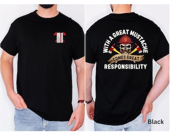 With a Great Mustache Comes Great Responsibility Tee, Funny Firefighter T-Shirt, First Responder Thank You Gift, Fireman Appreciation Gift