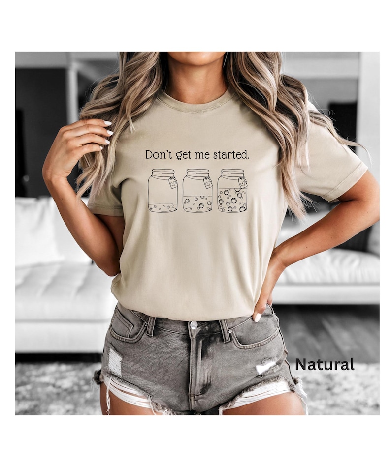 Don't Get Me Started text above sourdough starter jars on natural Bella Canvas Tshirt