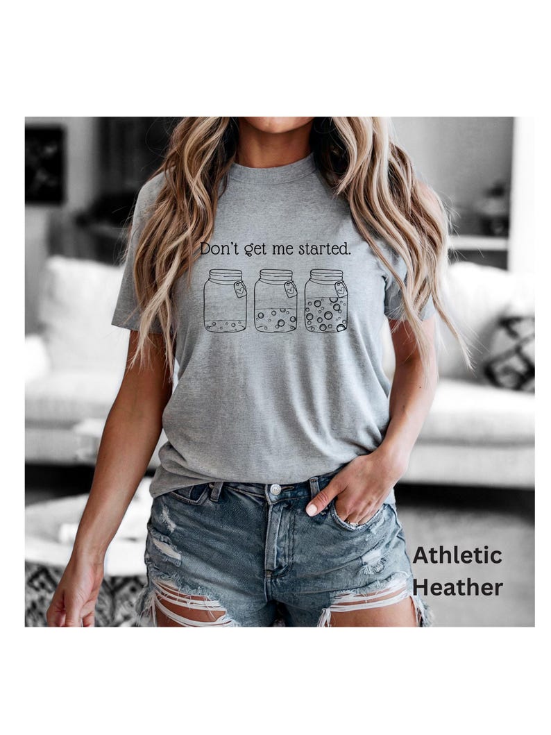 Don't Get Me Started text above sourdough starter jars on athletic heather Bella Canvas Tshirt