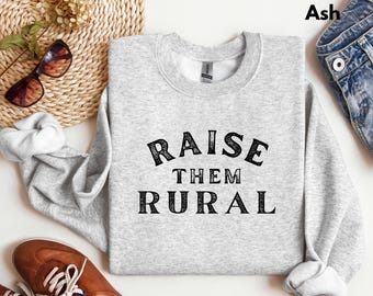 Raise Them Rural Crewneck Sweatshirt, Small Town Mom Shirt, Farm Wife Boujee Sweatshirt, Cattle Ranch Wife, Homeschool Mom Tee Women in Ag