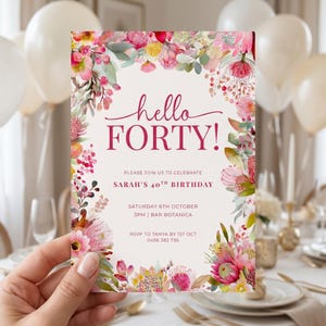 May include: A rectangular birthday invitation card featuring a floral border of pink, red, and yellow protea flowers and green foliage. The text reads: hello FORTY! PLEASE JOIN US TO CELEBRATE SARAH'S 40TH BIRTHDAY SATURDAY 6TH OCTOBER 3PM | BAR BOTANICA RSVP TO TANYA BY 1ST OCT 0456 382 736.