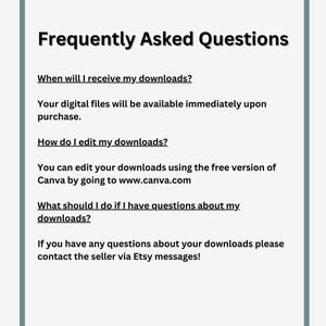 May include: Frequently Asked Questions about digital downloads. Your digital files will be available immediately upon purchase. You can edit your downloads using the free version of Canva by going to www.canva.com. If you have any questions about your downloads, please contact the seller via Etsy messages.