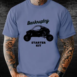 Bankruptcy Starter Kit SxS T-Shirt: ATV UTV Owner Gift