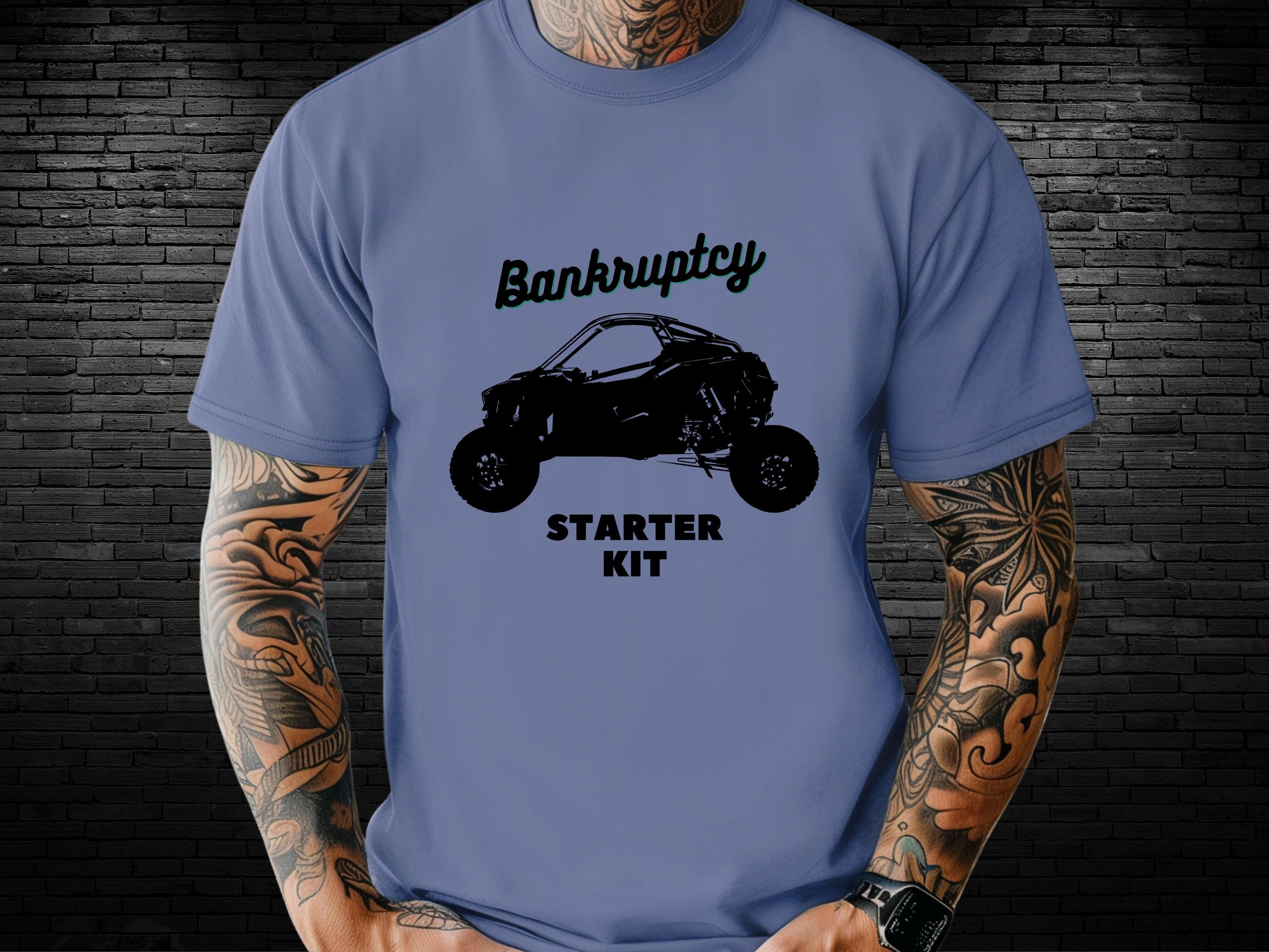 Bankruptcy Starter Kit SxS T-Shirt, Gift for ATV UTV owner, Birthday Gift for Him