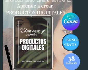 May include: A digital product guide in Spanish, featuring a tablet displaying "Cómo crear y vender PRODUCTOS DIGITALES." The image includes text: "EDITA en Canva," "+BONUS GRATIS," and "38 PAGINAS." A black pen is on the left. The background is a woman's face.