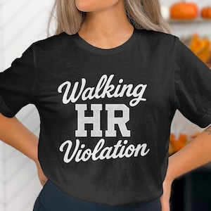 Walking HR Violation T-Shirt, HR Shirt, Funny HR Gift, Humor Office Tee, Human Resources Shirt, Sarcastic Work T Shirt, Gift for Coworker