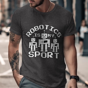 Robotics is My Sport Shirt, Robotics Shirt, Robot Tee, Funny T-Shirts, Geeky Robot, Nerdy Science T-Shirts, Programmer Gift, Robotic Science
