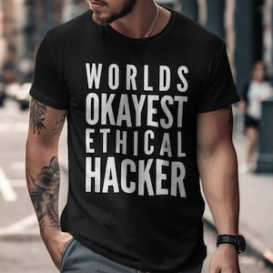 Worlds Okayest Ethical Hacker T-Shirt, Hacker Shirt, Funny Programmer Gift Tee, Cybersecurity Shirt, Geek Humor Shirt, Coding Shirt, Unisex