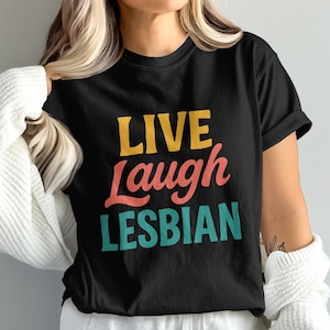 Live Laugh Lesbian T Shirt, LGBTQ Pride T Shirt, Lesbian T Shirt, Funny Lesbian Gift, LGBTQ Gift, Lesbian Clothing, Lesbian Pride Shirt
