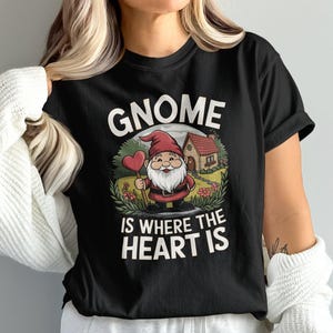 Gnome is Where the Heart Is T-Shirt, Cute Gnome Tee, Gnomes Shirt, Garden Gnome Shirt, Gnomes Sweatshirt, Housewarming Gift, Gnome Lover
