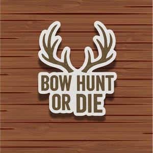 Bow Hunt or Die Sticker – Funny Bowhunting Vinyl Decal, Antler Archery Hunter Gift, Die Cut Waterproof Hunting Sticker for Cooler, Laptop
