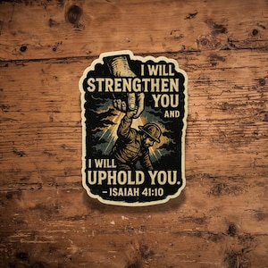 May include: A sticker with a vintage illustration of a hand reaching down to help a person. The text reads "I will strengthen you and I will uphold you. - Isaiah 41:10"