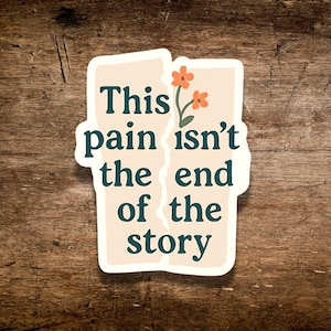 This Pain Isnt The End Mental Health Vinyl Sticker Inspirational Positive Reminder Die Cut Waterproof Decal For Laptop Water Bottle