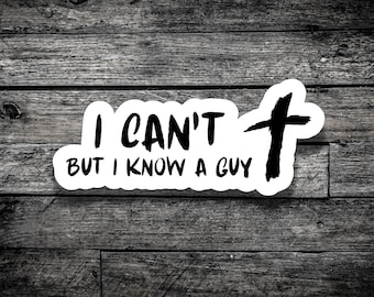 I Can't But I Know A Guy Christian Sticker - Faith Vinyl Decal