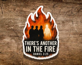 There’s Another in the Fire Sticker Daniel 3 25 Bible Verse Christian Faith Die Cut Sticker Grunge Flames Inspirational God Is With You