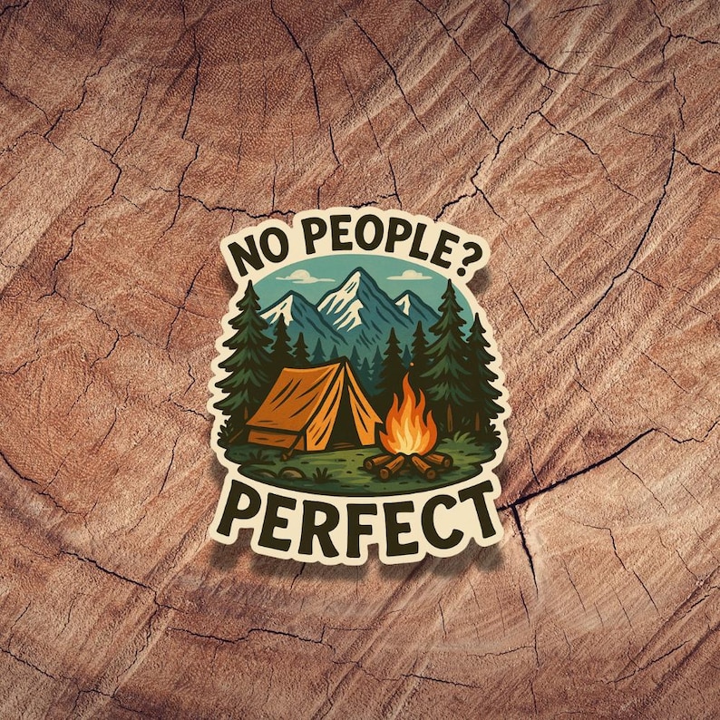 May include: A sticker with a camping scene featuring a tent, a campfire, and mountains. The text reads "No people? Perfect."